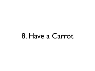 8. Have a Carrot
 