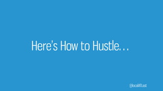 @localATLast
Here’s How to Hustle…