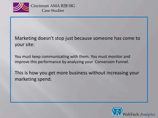 CincinnatiAMA B2B SIGCase StudiesBusinessTire company that provides people with a wide variety of choices and low prices for tires and wheels, either at retail locations or for purchase on the Internet. ApproachDrive qualified buyers to the website for direct sales and getting more buyers into local stores are vital goals.     Over all Traffic Volumes