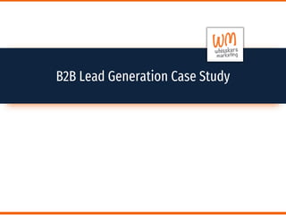 B2B Lead Generation Case Study
 