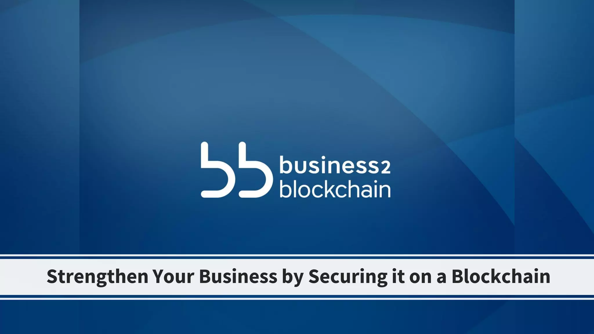 Strengthen Your Business by Securing it on a Blockchain
 