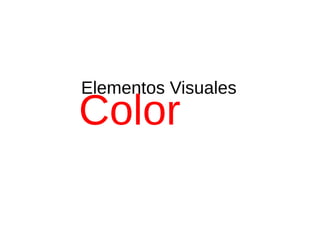 Elementos Visuales Color 
 