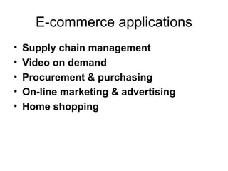 E-commerce applications Supply chain management Video on demand Procurement & purchasing On-line marketing & advertising Home shopping 