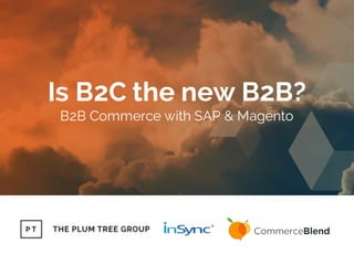 Why B2B is the new B2C
B2B Commerce with SAP & Magento
 