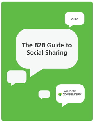 COMPENDIUM 2012
The B2B Guide to
Social Sharing
2012
A GUIDE BY
 