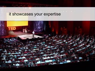 it showcases your expertise

 