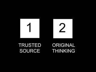 1

2

TRUSTED
SOURCE

ORIGINAL
THINKING

 