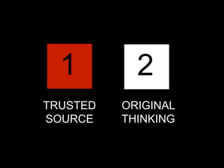 1

2

TRUSTED
SOURCE

ORIGINAL
THINKING

 