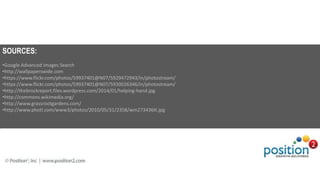 SOURCES:
•Google Advanced Images Search
•http://wallpaperswide.com
•https://www.flickr.com/photos/59937401@N07/5929472943/in/photostream/
•https://www.flickr.com/photos/59937401@N07/5930026346/in/photostream/
•http://thebrockreport.files.wordpress.com/2014/01/helping-hand.jpg
•http://commons.wikimedia.org/
•http://www.grassrootgardens.com/
•http://www.photl.com/www3/photos/2010/05/31/2358/wm273436tt.jpg
 