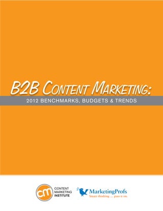 B2B Content Marketing:
  2012 Benchmarks, Budge ts & trends
 