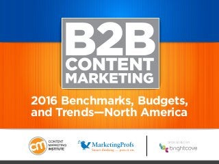 SPONSORED BY
2016 Benchmarks, Budgets,
and Trends—North America
 