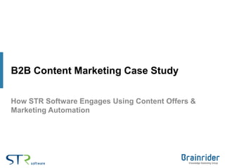 B2B Content Marketing Case Study

How STR Software Engages Using Content Offers &
Marketing Automation
 
