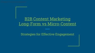 B2B Content Marketing
Long-Form vs Micro-Content
Strategies for Effective Engagement
Strategies for Effective Engagement
 