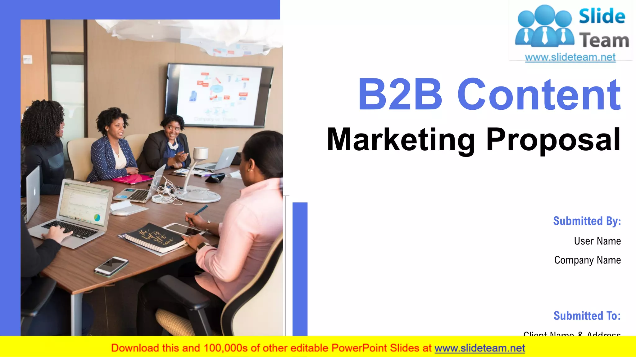 B2B Content
Marketing Proposal
Submitted By:
User Name
Company Name
Submitted To:
Client Name & Address
 