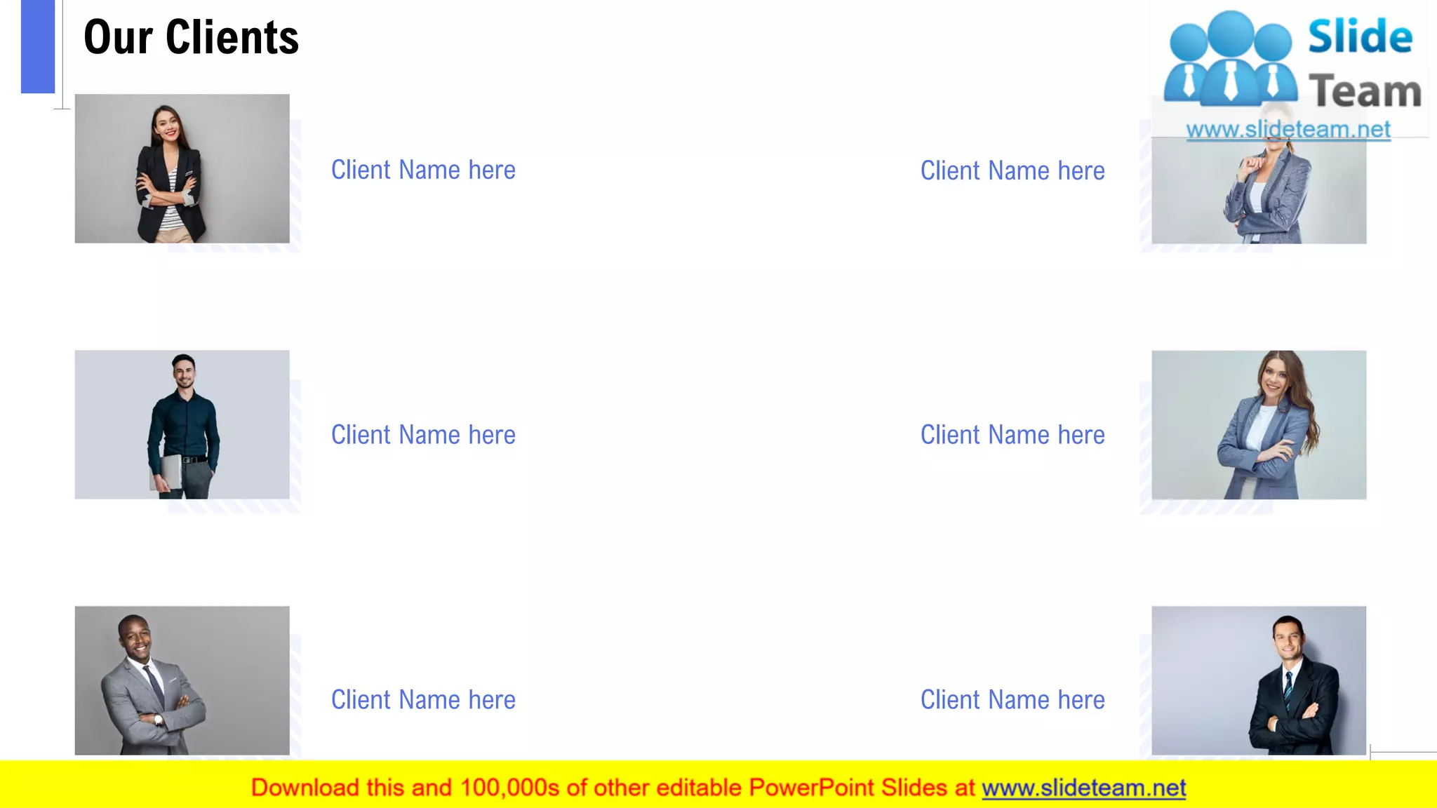 Our Clients
14
Client Name here
Client Name here
Client Name here
Client Name here
Client Name here
Client Name here
 