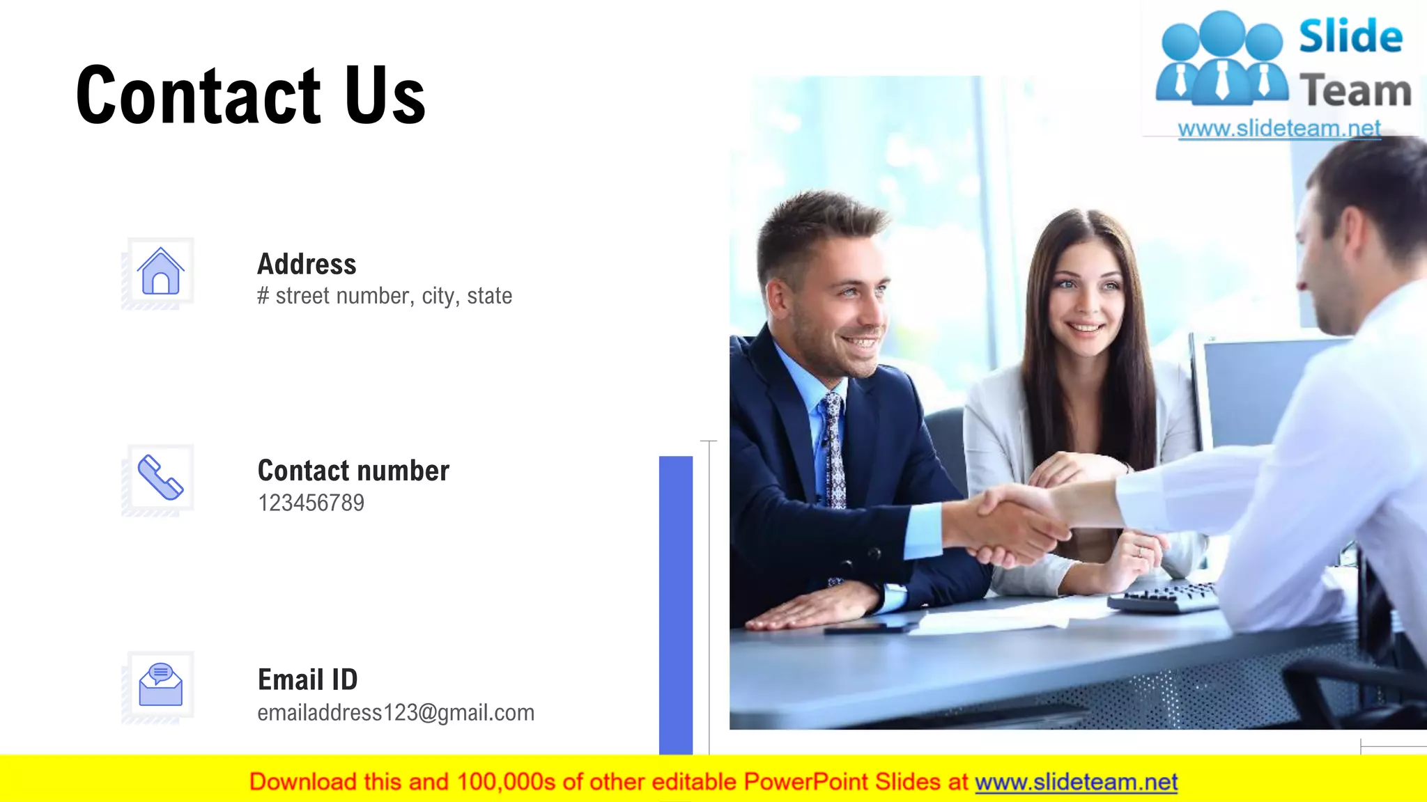 Contact Us
19
Address
# street number, city, state
emailaddress123@gmail.com
Email ID
Contact number
123456789
 