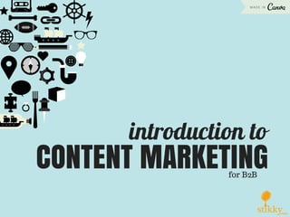 introduction to
CONTENT MARKETINGfor B2B
 