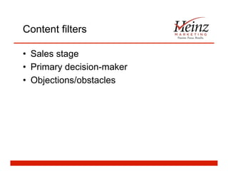 Content filters
•  Sales stage
•  Primary decision-maker
•  Objections/obstacles
 