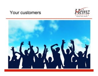 Your customers
 