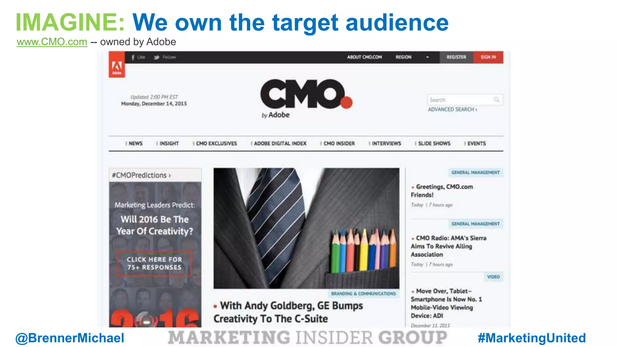 MARKETING INSIDER GROUP
IMAGINE: We own the target audience
www.CMO.com -- owned by Adobe
@BrennerMichael #MarketingUnited
 