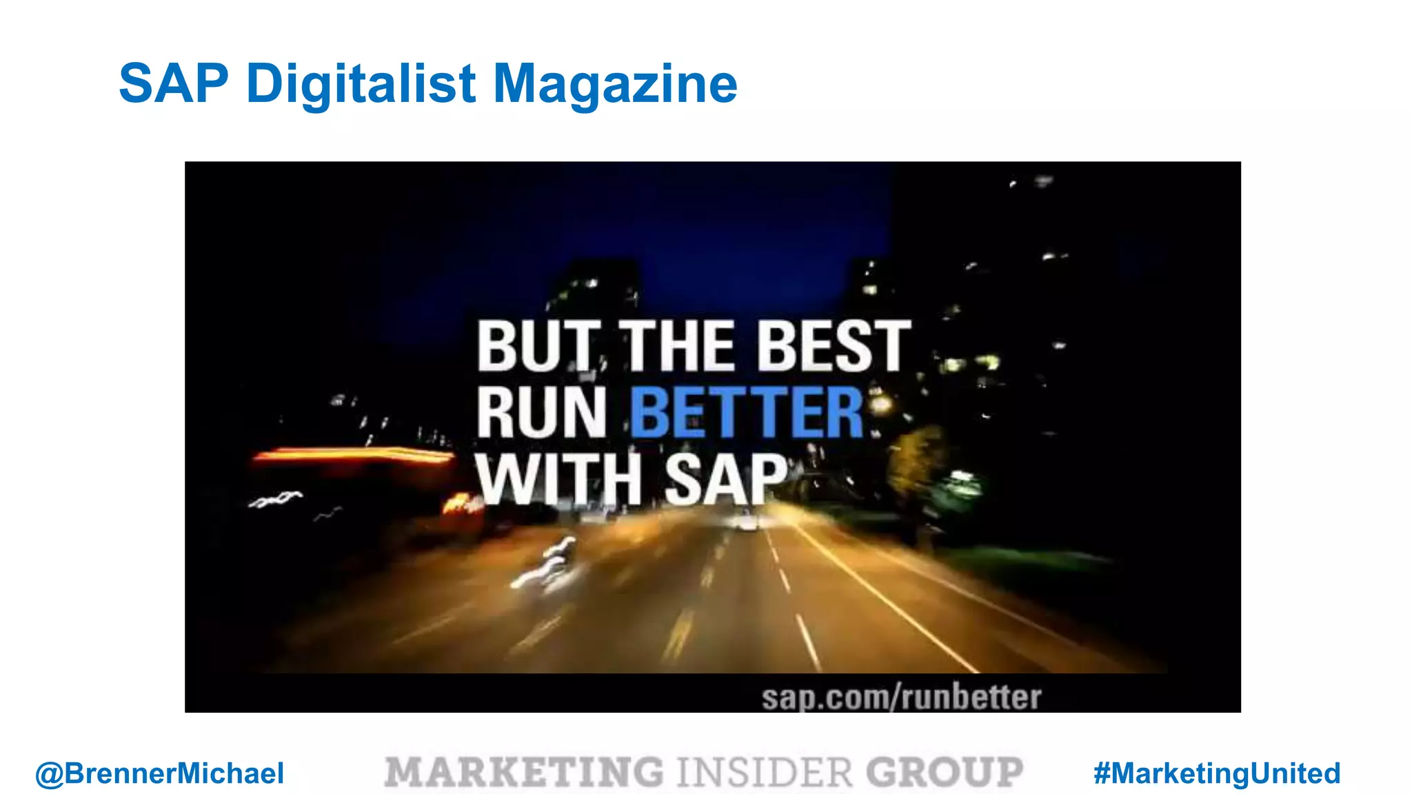 MARKETING INSIDER GROUP
SAP Digitalist Magazine
@BrennerMichael #MarketingUnited
 