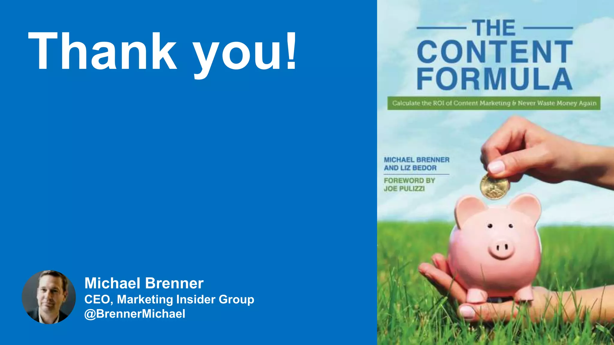 MARKETING INSIDER GROUP
Thank you!
Michael Brenner
CEO, Marketing Insider Group
@BrennerMichael
 