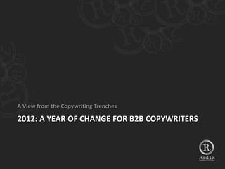 A View from the Copywriting Trenches

2012: A YEAR OF CHANGE FOR B2B COPYWRITERS
 