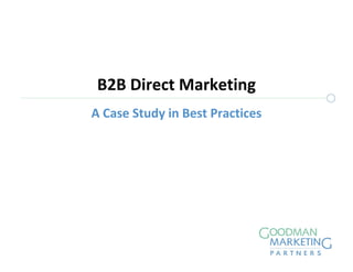 B2B Direct Marketing
A Case Study in Best Practices
 