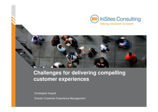 Challenges for delivering compelling
customer experiences

Christophe Vergult
Director Customer Experience Management
 