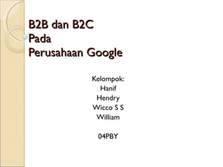 B2B dan B2C Pada  Perusahaan Google Kelompok: Hanif Hendry Wicco S S William 04PBY 