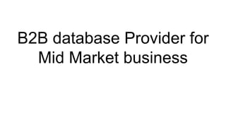B2B database Provider for
Mid Market business
 