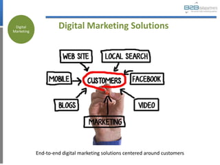 Digital
Marketing
                     Digital Marketing Solutions




            End-to-end digital marketing solutions centered around customers
 