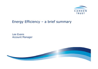 Energy Efficiency – a brief summary


Lee Evans
Account Manager
 