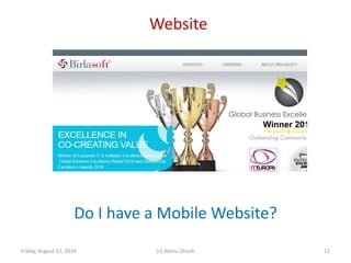 Website
Friday, August 22, 2014 (c) Atanu Ghosh
Do I have a Mobile Website?
12
 