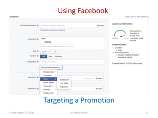 Using Facebook
Friday, August 22, 2014 (c) Atanu Ghosh
Targeting a Promotion
31
 