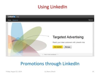 Using LinkedIn
Friday, August 22, 2014 (c) Atanu Ghosh
Promotions through LinkedIn
35
 