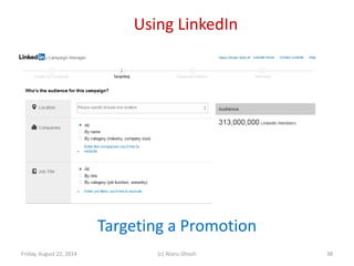 Using LinkedIn
Friday, August 22, 2014 (c) Atanu Ghosh
Targeting a Promotion
38
 