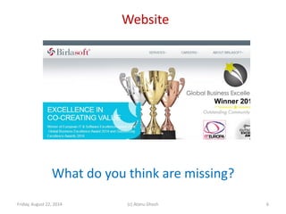 Website
Friday, August 22, 2014 (c) Atanu Ghosh
What do you think are missing?
6
 