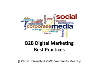 B2B Digital Marketing
        Best Practices

@ Christ University & OME Community Meet Up
 