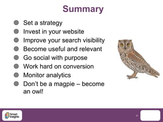 Summary
   Set a strategy
   Invest in your website
   Improve your search visibility
   Become useful and relevant
 ...