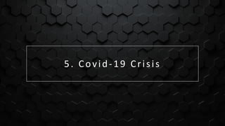 57
5
7
5. Covid-19 Crisis
 