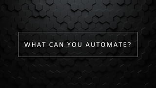 M a r k e t i n g A u t o m a t i o n B o o t c a m p
75
WHAT CAN YOU AUTOMATE?
 