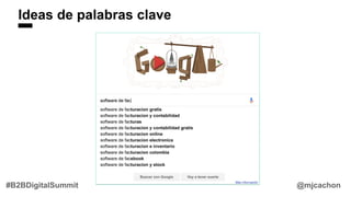 Ideas de palabras clave
@mjcachon#B2BDigitalSummit
 