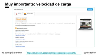 Muy importante: velocidad de carga
@mjcachon#B2BDigitalSummit https://developers.google.com/speed/pagespeed/insights/
 