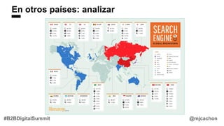 En otros países: analizar
@mjcachon#B2BDigitalSummit
 