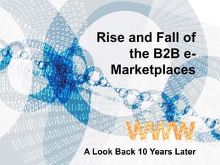 Slide 1 ©2009 GXS, Inc.
Rise and Fall of
the B2B e-
Marketplaces
A Look Back 10 Years Later
 