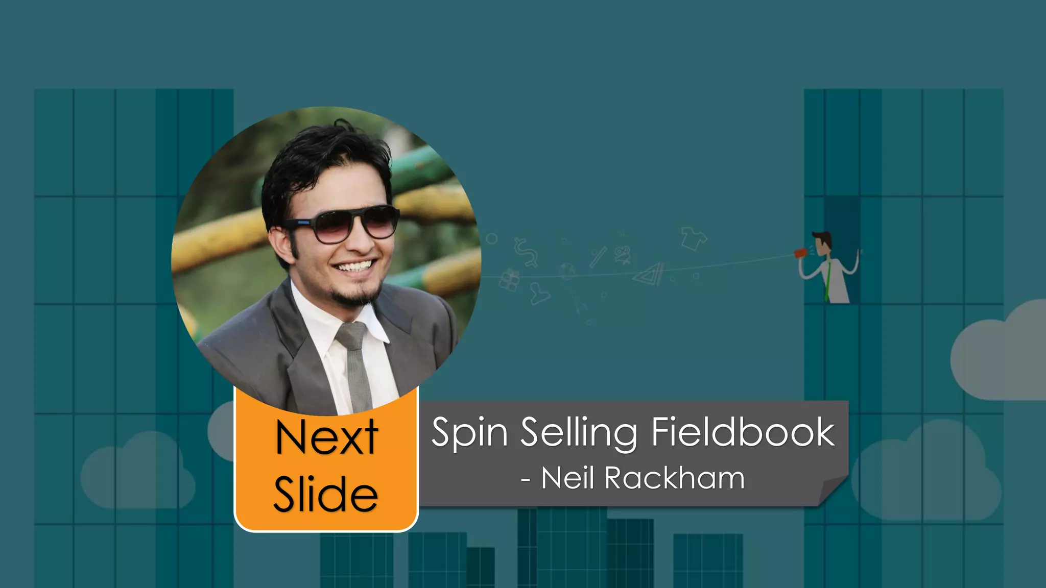 Spin Selling Fieldbook
- Neil Rackham
Next
Slide
 