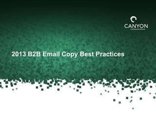2013 B2B Email Copy Best Practices
 