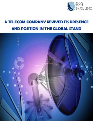A TELECOM COMPANY REVIVED ITS PRESENCE
AND POSITION IN THE GLOBAL STAND
 