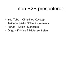 Liten B2B presenterer: ,[object Object],[object Object],[object Object],[object Object]